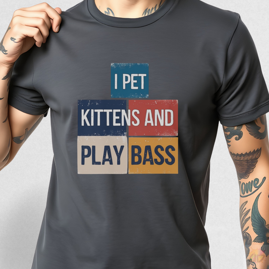 "I Pet Kittens and Play Bass" in Colorful Graphic Tee.