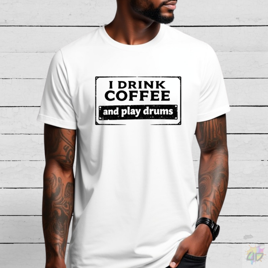 "I Drink Coffee and Play Drums" Graphic Tee.